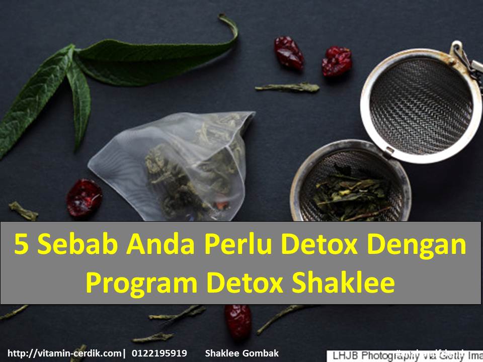 5 Sebab Anda Perlu Detox Dengan Program Detox Shaklee